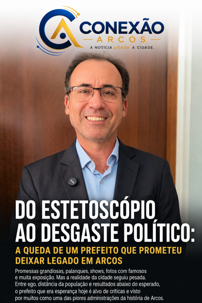 Do estetoscópio ao desgaste político: a queda de um prefeito que prometeu deixar legado em Arcos